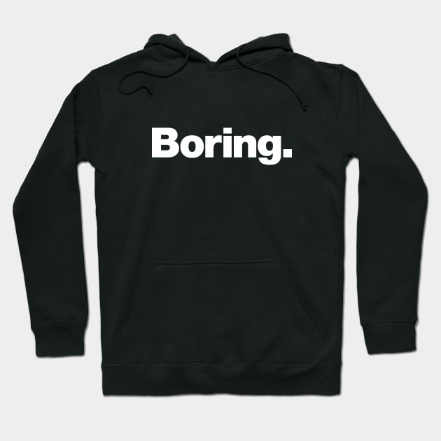 Boring Hoodie by Chestify